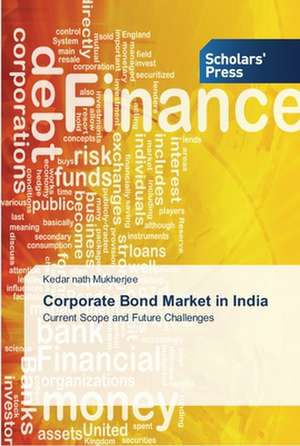 Corporate Bond Market in India de Kedar Nath Mukherjee