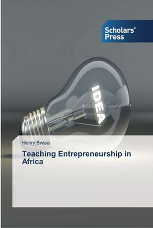 Teaching Entrepreneurship in Africa de Henry Bwisa