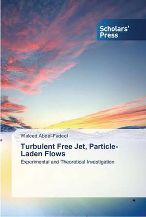 Turbulent Free Jet, Particle-Laden Flows de Waleed Abdel-Fadeel