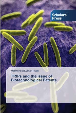 TRIPs and the issue of Biotechnological Patents de Manwendra Kumar Tiwari