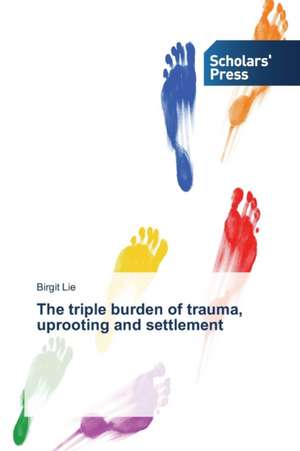 The triple burden of trauma, uprooting and settlement de Birgit Lie