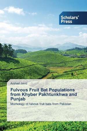 Fulvous Fruit Bat Populations from Khyber Pakhtunkhwa and Punjab de Arshad Javid