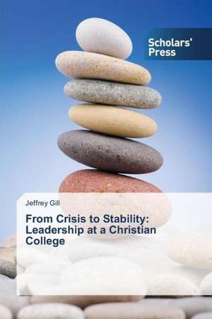 From Crisis to Stability: Leadership at a Christian College de Jeffrey Gill