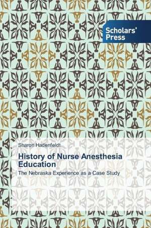 History of Nurse Anesthesia Education de Sharon Hadenfeldt