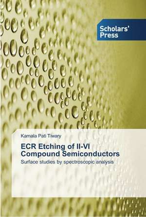 ECR Etching of II-VI Compound Semiconductors de Kamala Pati Tiwary