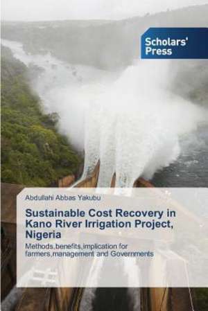 Sustainable Cost Recovery in Kano River Irrigation Project, Nigeria de Abdullahi Abbas Yakubu