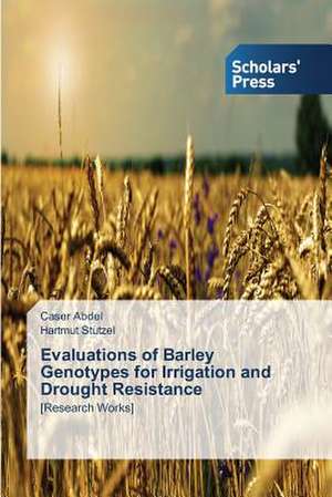 Evaluations of Barley Genotypes for Irrigation and Drought Resistance de Caser Abdel