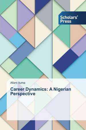 Career Dynamics: A Nigerian Perspective de Afam Ituma