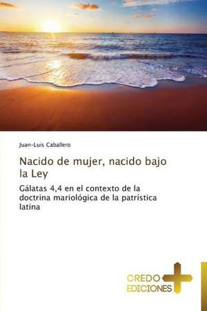 Nacido de Mujer, Nacido Bajo La Ley: Obispo de Roma En El Ano de La Fe de Juan-Luis Caballero