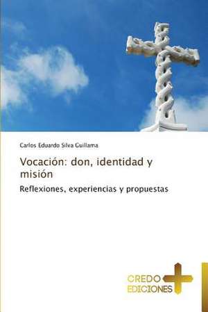 Vocacion: Don, Identidad y Mision de Carlos Eduardo Silva Guillama