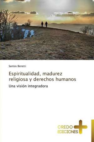 Espiritualidad, Madurez Religiosa y Derechos Humanos: Don, Identidad y Mision de Santos Benetti