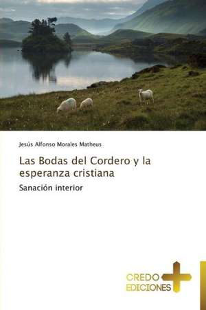 Las Bodas del Cordero y La Esperanza Cristiana: Don, Identidad y Mision de Jesús Alfonso Morales Matheus