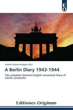 A Berlin Diary 1943-1944 de Stephen Graeme Hodgson