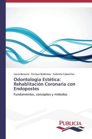 Odontologia Estetica: Rehablitacion Coronaria Con Endopostes de Laura Bessone