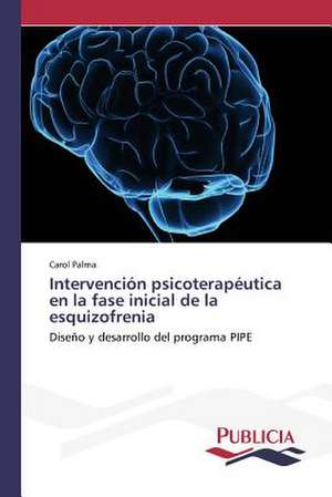 Intervencion Psicoterapeutica En La Fase Inicial de La Esquizofrenia: Una Mirada Epidemiologica de Carol Palma