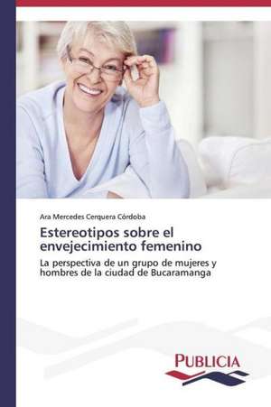 Estereotipos Sobre El Envejecimiento Femenino: Emilio Carrere y Edgar Neville de Ara Mercedes Cerquera Córdoba