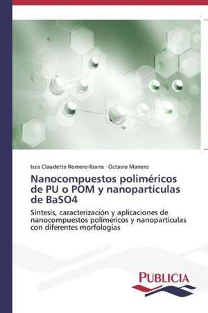 Nanocompuestos Polimericos de Pu O POM y Nanoparticulas de Baso4: Emilio Carrere y Edgar Neville de Issis Claudette Romero-Ibarra