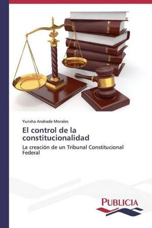 El Control de La Constitucionalidad: Propiedades Estructurales, Opticas y Electricas de Yurisha Andrade Morales