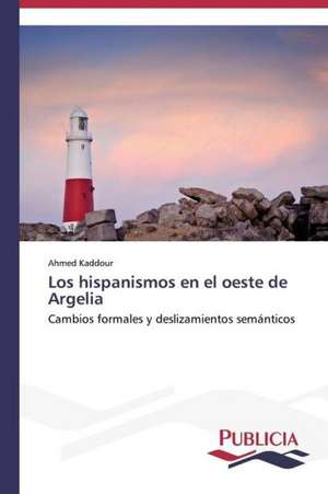 Los Hispanismos En El Oeste de Argelia: Blancos, Indios, Negros, Pardos. de Ahmed Kaddour