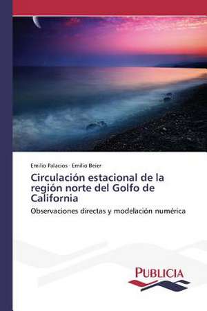 Circulacion Estacional de La Region Norte del Golfo de California: Blancos, Indios, Negros, Pardos. de Emilio Palacios