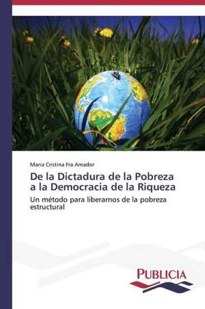 de La Dictadura de La Pobreza a la Democracia de La Riqueza: Entrevistas de Maria Cristina Fra Amador