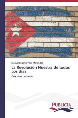 La Revolucion Nuestra de Todos Los Dias: Variacion Debida Al Ambiente y Genotipo de Manuel Eugenio Yepe Menéndez