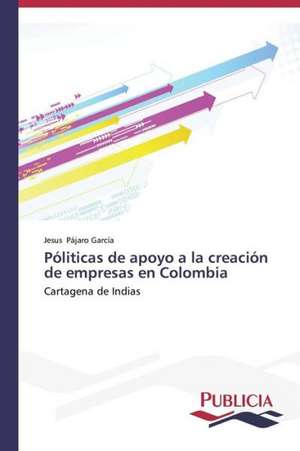 Politicas de Apoyo a la Creacion de Empresas En Colombia: Tratamiento Con Acido Lipoico de Jesus Pájaro García