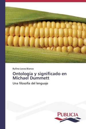 Ontologia y Significado En Michael Dummett: Tratamiento Con Acido Lipoico de Rufino Lecea Blanco