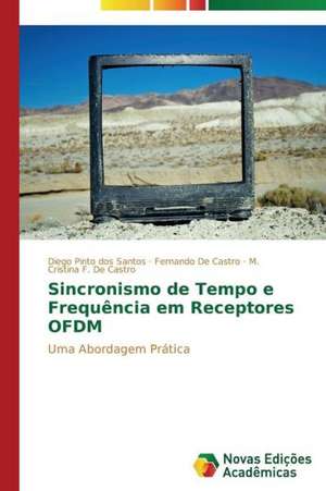 Sincronismo de Tempo E Frequencia Em Receptores Ofdm: Entre as Vozes Em Coro E O Silencio de Diego Pinto dos Santos