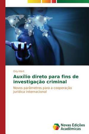 Auxilio Direto Para Fins de Investigacao Criminal: O Caso de Mato Grosso - Brazil de Orly Kibrit