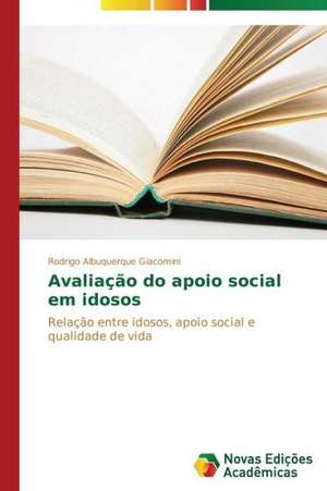 Avaliacao Do Apoio Social Em Idosos: A Direcao Do Olhar de Rodrigo Albuquerque Giacomini