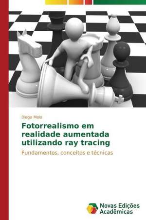 Fotorrealismo Em Realidade Aumentada Utilizando Ray Tracing: Possibilidade Ou Ilusao? de Diego Melo