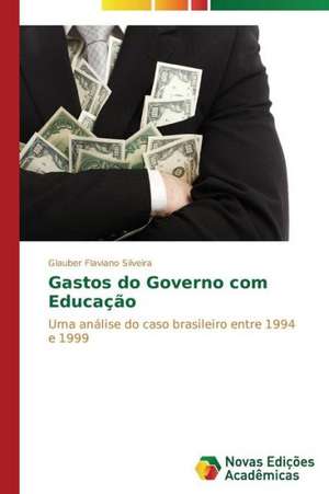 Gastos Do Governo Com Educacao: Analiz, Otsenki, Upravlenie de Glauber Flaviano Silveira