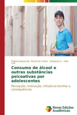 Consumo de Alcool E Outras Substancias Psicoativas Por Adolescentes: Por Que Acontece E Seus Mecanismos de Efigenia Aparecida Maciel de Freitas