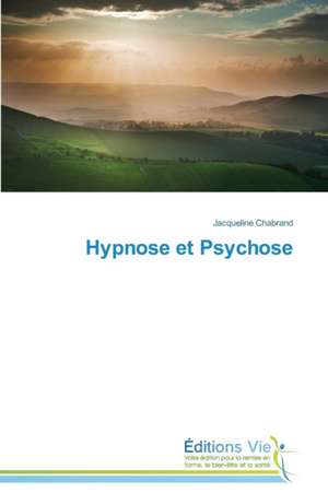 Hypnose Et Psychose: Trois Conferences de Jacqueline Chabrand