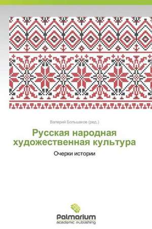 Russkaya Narodnaya Khudozhestvennaya Kul'tura: Trois Conferences de Valeriy Bol'shakov