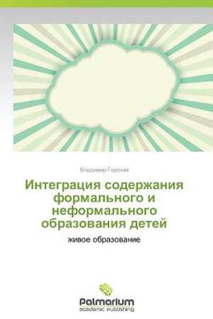 Integratsiya Soderzhaniya Formal'nogo I Neformal'nogo Obrazovaniya Detey: Trois Conferences de Vladimir Gorskiy