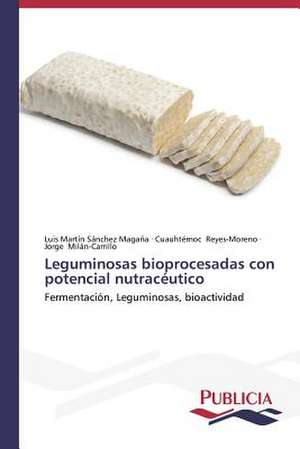 Leguminosas Bioprocesadas Con Potencial Nutraceutico: Puti Protivodeystviya de Luis Martín Sánchez Magaña