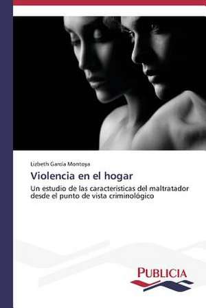 Violencia En El Hogar: Suicidios y Homicidios En Murcia (Espana) de Lizbeth García Montoya