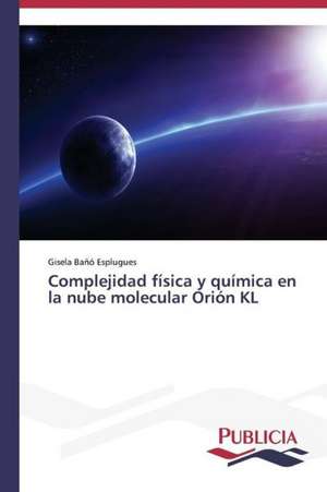 Complejidad Fisica y Quimica En La Nube Molecular Orion Kl: Oposicion Permanente de Gisela Bañó Esplugues