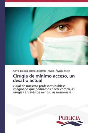 Cirugia de Minimo Acceso, Un Desafio Actual: Oposicion Permanente de Aníval Ernesto Ramos Socarrás