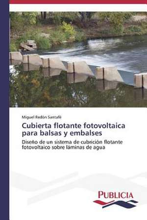 Cubierta Flotante Fotovoltaica Para Balsas y Embalses: Una Propuesta Didactica de Miguel Redón Santafé