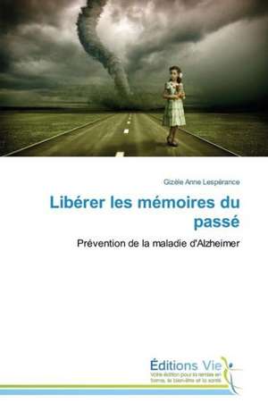 Liberer Les Memoires Du Passe: Eciap de Gizèle Anne Lespérance