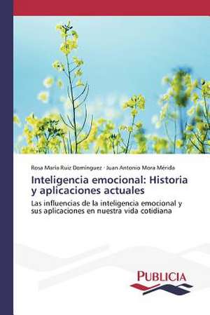 Inteligencia Emocional: Historia y Aplicaciones Actuales de Rosa María Ruiz Domínguez