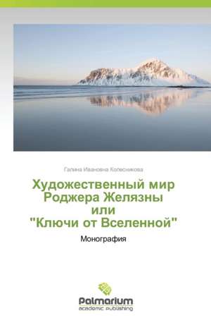 Khudozhestvennyy Mir Rodzhera Zhelyazny Ili "Klyuchi OT Vselennoy": Une Voie Vers La Reussite de Galina Ivanovna Kolesnikova