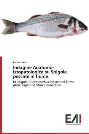 Indagine Anatomo-Istopatologica Su Spigole Pescate in Fiume: Caratterizzazione E Prestazioni de Ranieri Verin