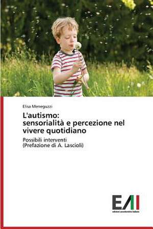 L'Autismo: Sensorialita E Percezione Nel Vivere Quotidiano de Elisa Meneguzzi