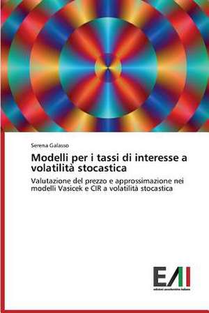 Modelli Per I Tassi Di Interesse a Volatilita Stocastica: Il Gioco Strategico Delle Emozioni de Serena Galasso