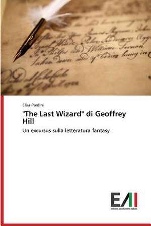 "The Last Wizard" Di Geoffrey Hill: Da Carl Gustav Jung AI Giorni Nostri de Elisa Pardini