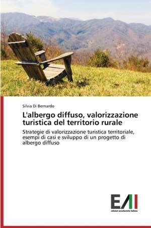 L'Albergo Diffuso, Valorizzazione Turistica del Territorio Rurale: La Strategia Eurisca de Silvia Di Bernardo